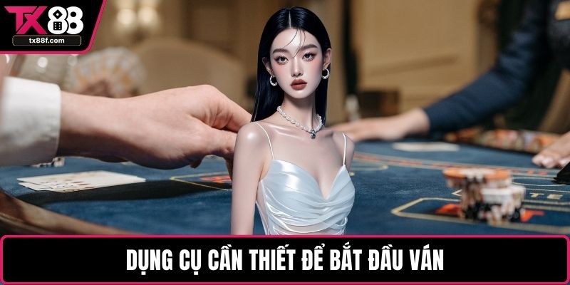 Dụng cụ cần thiết để bắt đầu ván