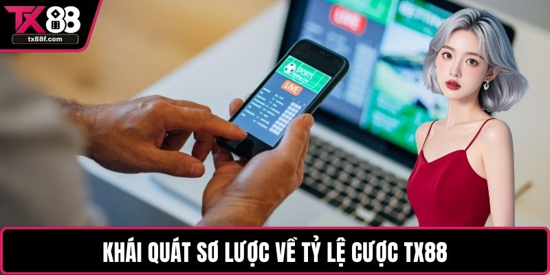 Khái quát sơ lược về Tỷ lệ cược TX88